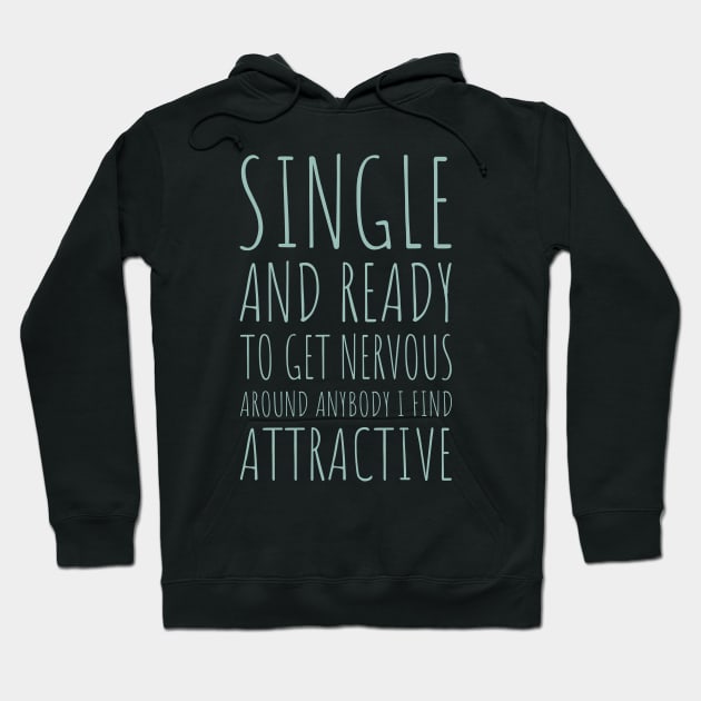 Single and Ready to Get Nervous Around Anybody I Find Attractive - 9 Hoodie by NeverDrewBefore